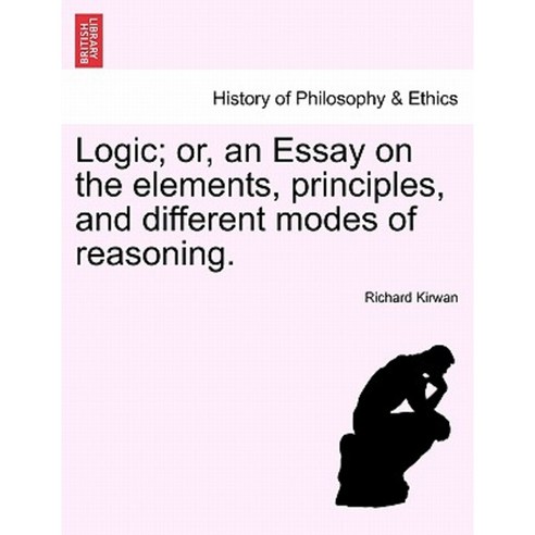 Logic; Or an Essay on the Elements Principles and Different Modes of Reasoning. Paperback, British Library, Historical Print Editions