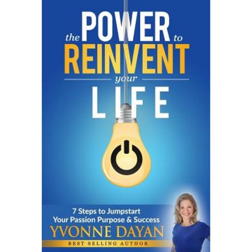 The Power to Reinvent Your Life: 7 Steps to Jumpstart Your Passion Purpose & Success Paperback, Createspace Independent Publishing Platform