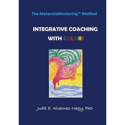 The Metanoiamentoring Method: Integrative Coaching with Colors Paperback, Createspace Independent Publishing Platform