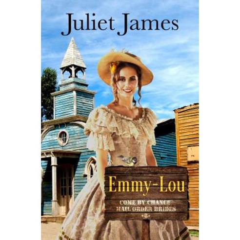 Emmy-Lou - Come by Chance Mail Order Brides: Sweet Montana Western Bride Romance Paperback, Createspace Independent Publishing Platform