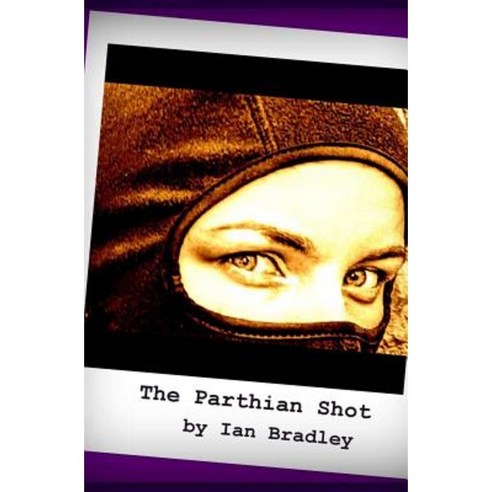 The Parthian Shot Paperback, Createspace Independent Publishing Platform
