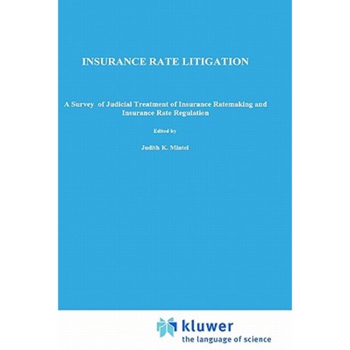 Insurance Rate Litigation: A Survey of Judicial Treatment of Insurance Rate-Making and Insurance Rate Regulation Hardcover, Springer