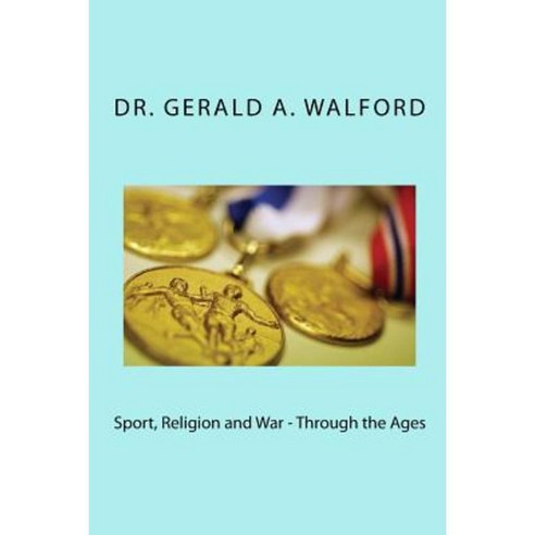 Sport Religion and War - Through the Ages Paperback, Createspace Independent Publishing Platform