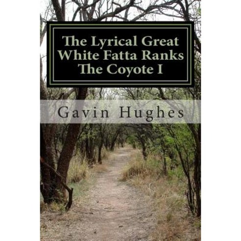 The Lyrical Great White Fatta Ranks the Coyote I Paperback, Createspace Independent Publishing Platform