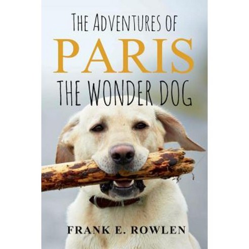The Adventures of Paris the Wonder Dog Paperback, Createspace Independent Publishing Platform