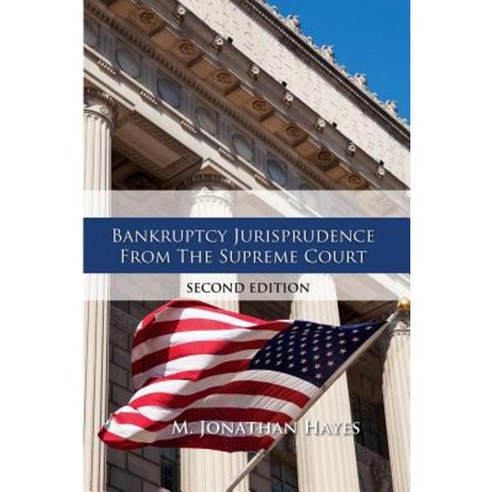 Bankruptcy Jurisprudence from the Supreme Court Second Edition Paperback, Createspace Independent Publishing Platform