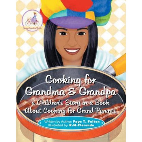 Cooking for Grandma & Grandpa a Children''s Story in a Book about Cooking for Grand-Parents Paperback, Xlibris