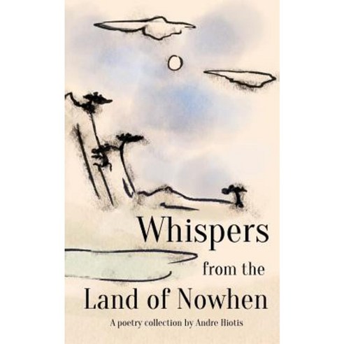 Whispers from the Land of Nowhen Paperback, Createspace Independent Publishing Platform