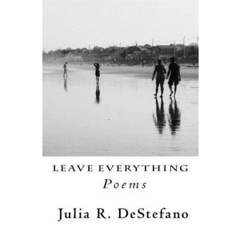 Leave Everything: Poems Paperback, Createspace Independent Publishing Platform