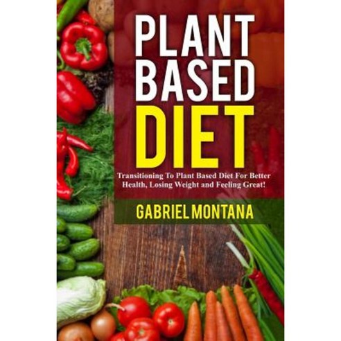 Plant Based Diet Paperback, Createspace Independent Publishing Platform