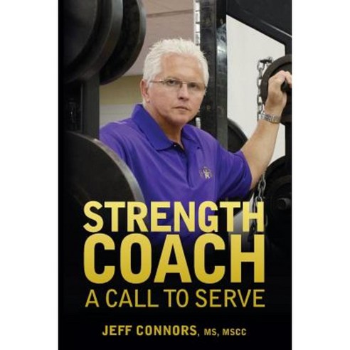 Strength Coach: A Call to Serve Paperback, Createspace Independent Publishing Platform