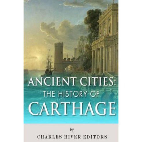 Ancient Cities: The History of Carthage Paperback, Createspace Independent Publishing Platform