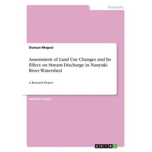 Assessment of Land Use Changes and Its Effect on Stream Discharge in Nanyuki River Watershed Paperback, Grin Publishing