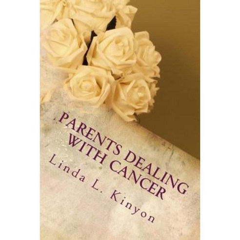 Parents Dealing with Cancer: Favorite Excerpts from Parentsdealingwithcancer.com Paperback, Createspace Independent Publishing Platform