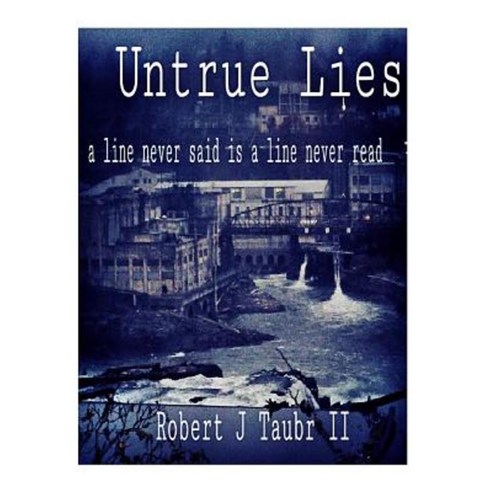 Untrue Lies: A Line Never Said Is a Line Never Read Paperback, Createspace Independent Publishing Platform