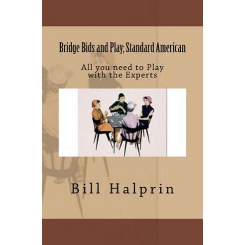 Bridge Bids and Play; Standard American: All You Need to Play with the Experts Paperback, Createspace Independent Publishing Platform