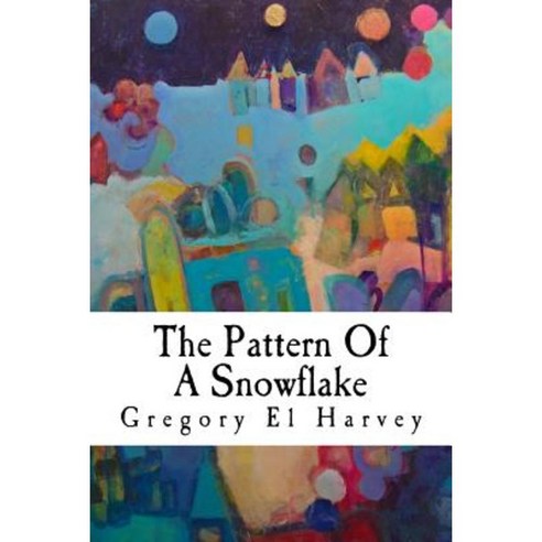 The Pattern of a Snowflake: Large Print Edition Paperback, Createspace Independent Publishing Platform