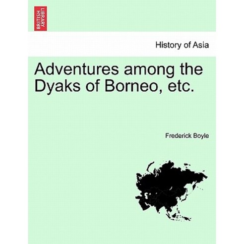 Adventures Among the Dyaks of Borneo Etc. Paperback, British Library, Historical Print Editions