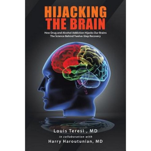 Hijacking the Brain: How Drug and Alcohol Addiction Hijacks Our Brains the Science Behind Twelve-Step Recovery Paperback, Authorhouse