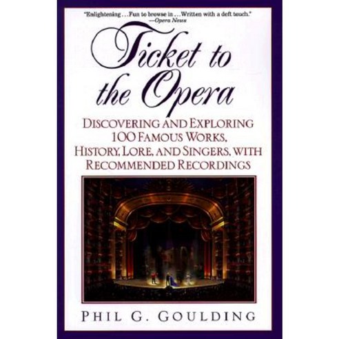 Ticket to the Opera: Discovering and Exploring 100 Famous Works History Lore and Singers with Recommended Recordings Paperback, Ballantine Books