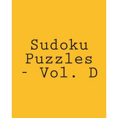 Sudoku Puzzles - Vol. D: Easy to Read Large Grid Sudoku Puzzles Paperback, Createspace Independent Publishing Platform