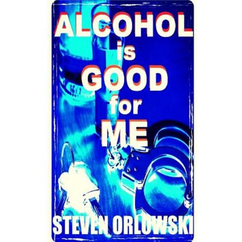 Alcohol Is Good for Me Paperback, Createspace Independent Publishing Platform