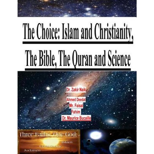 The Choice: Islam and Christianity the Bible the Quran and Science Paperback, Createspace Independent Publishing Platform