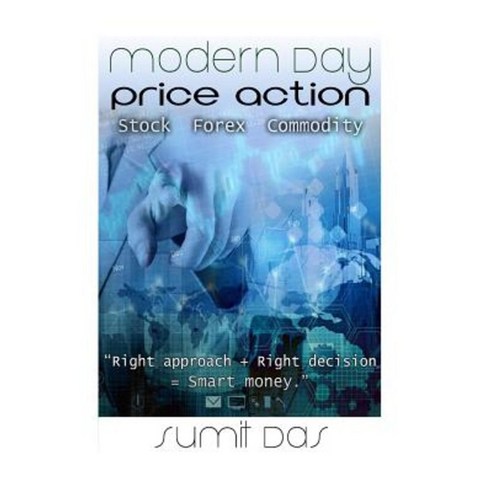 Modern Day Price Action: Theory for Making Profit Ad Stop Loosing Money Paperback, Createspace Independent Publishing Platform