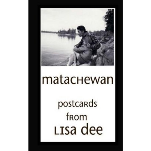 Matachewan: Postcards Paperback, Createspace Independent Publishing Platform