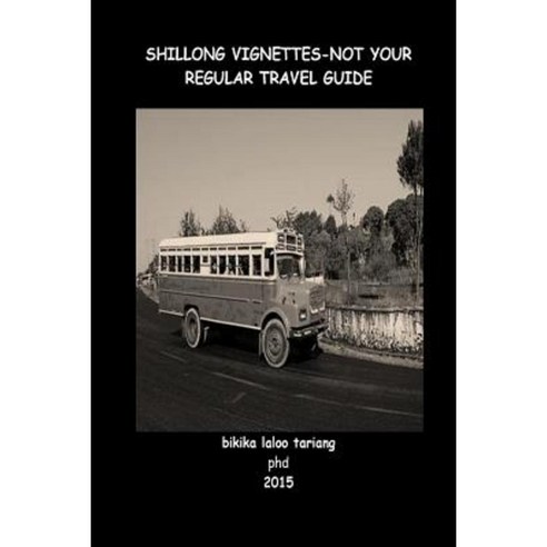 Shillong Vignettes: Not Your Regular Travel Guide Paperback, Createspace Independent Publishing Platform