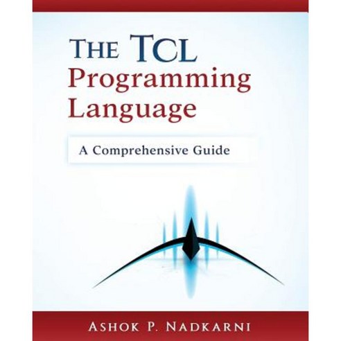 The TCL Programming Language: A Comprehensive Guide Paperback, Createspace Independent Publishing Platform