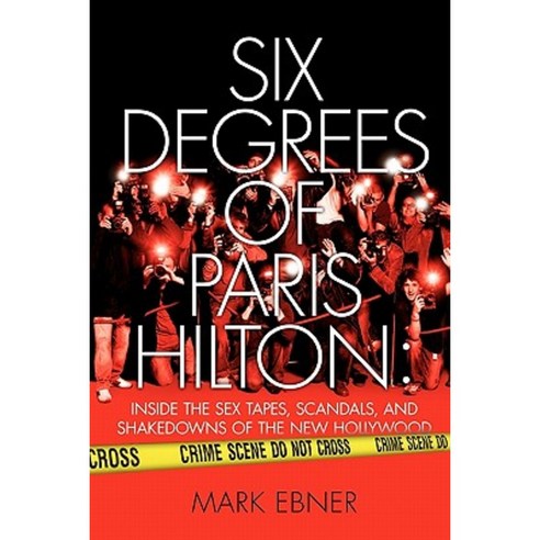 Six Degrees of Paris Hilton: Inside the Sex Tapes Scandals and Shakedowns of the New Hollywood Paperback, Gallery Books