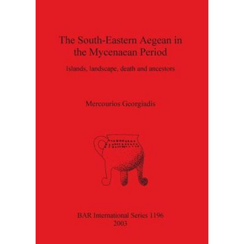 The South-Eastern Aegean in the Mycenaean Period Paperback, British Archaeological Reports Oxford Ltd