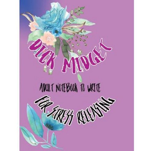 Dick Midget: Adult Notebook to Write for Stress Releasing Paperback ...