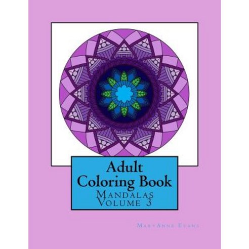 Adult Coloring Book: Mandalas Volume 3 Paperback, Createspace Independent Publishing Platform