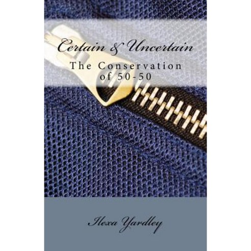Certain & Uncertain: The Conservation of 50-50 Paperback, Createspace Independent Publishing Platform