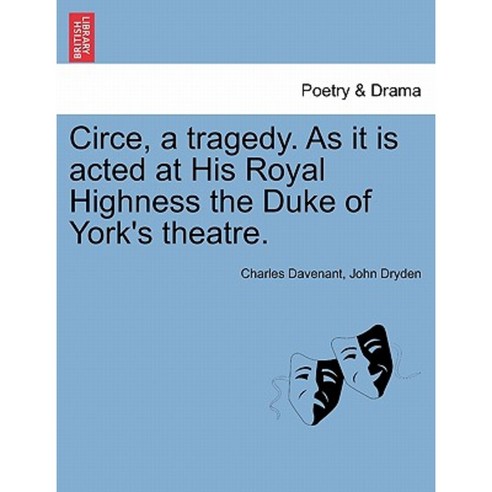 Circe a Tragedy. as It Is Acted at His Royal Highness the Duke of York''s Theatre. Paperback, British Library, Historical Print Editions