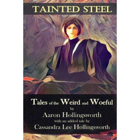 Tainted Steel: Tales of the Weird and Woeful Paperback, Createspace Independent Publishing Platform