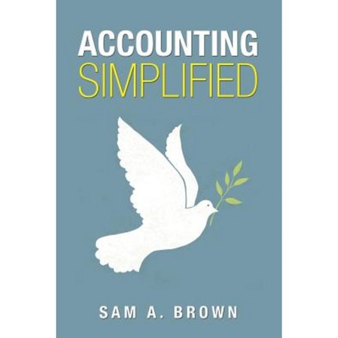 Accounting Simplified: Simple Accounting Techniques for a Thriving Business Paperback, Createspace Independent Publishing Platform