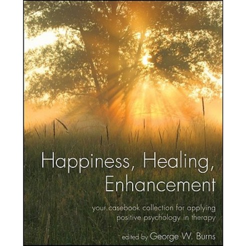 Happiness Healing Enhancement: Your Casebook Collection for Applying Positive Psychology in Therapy Paperback, Wiley