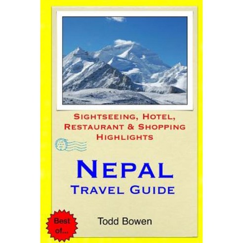 Nepal Travel Guide: Sightseeing Hotel Restaurant & Shopping Highlights Paperback, Createspace Independent Publishing Platform