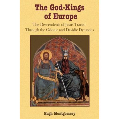 The God-Kings of Europe: The Descendents of Jesus Traced Through the Odonic and Davidic Dynasties Paperback, Book Tree