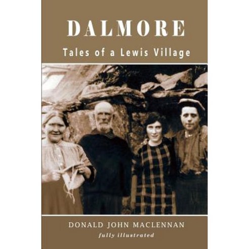 Dalmore - Tales of a Lewis Village Paperback, Createspace Independent Publishing Platform