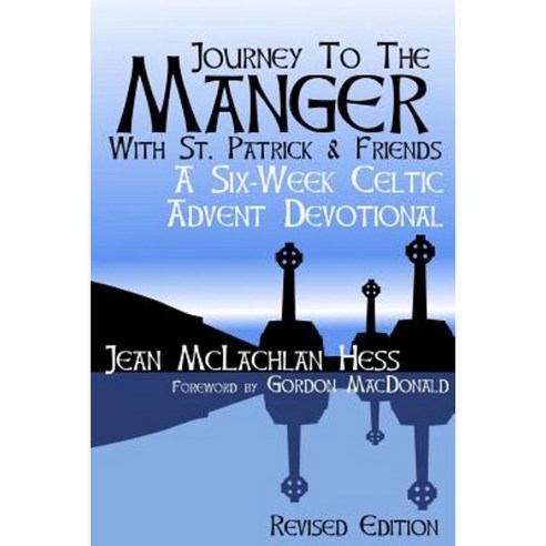 Journey to the Manger with St. Patrick & Friends: A Six-Week Celtic Advent Devotional Paperback, Createspace Independent Publishing Platform