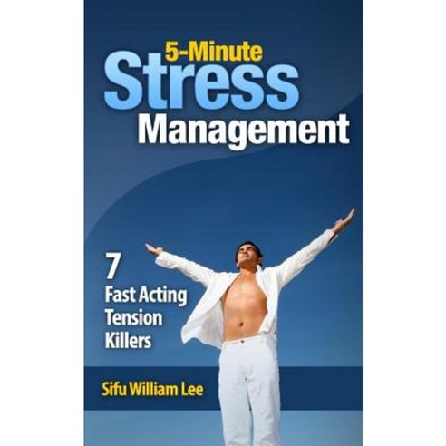 5-Minute Stress Managment: 7 Fast Acting Tension Killer Methods Paperback, Createspace Independent Publishing Platform