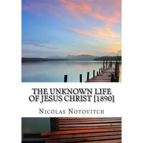 The Unknown Life of Jesus Christ [1890] Paperback, Createspace Independent Publishing Platform