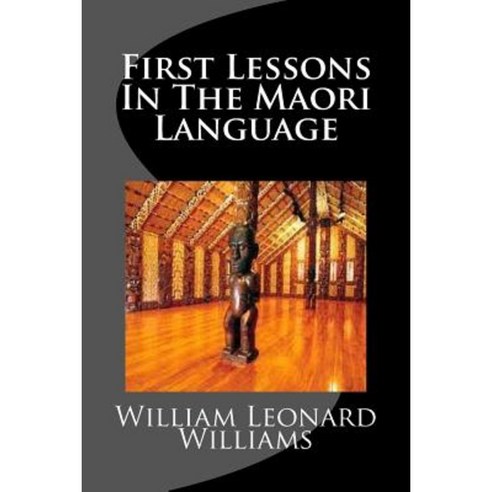 First Lessons in the Maori Language Paperback, Createspace Independent ...