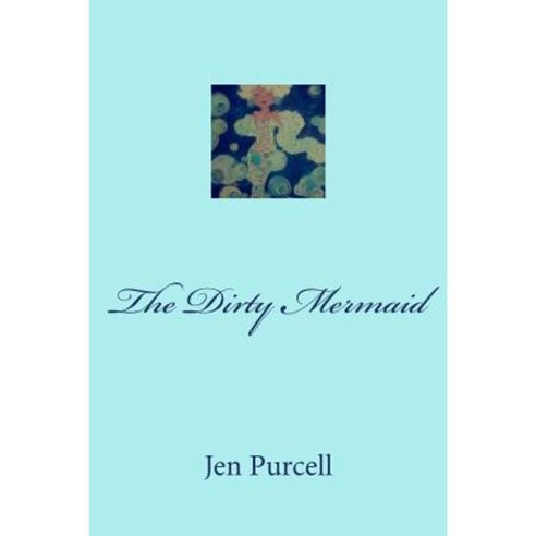 The Dirty Mermaid Paperback, Createspace Independent Publishing Platform