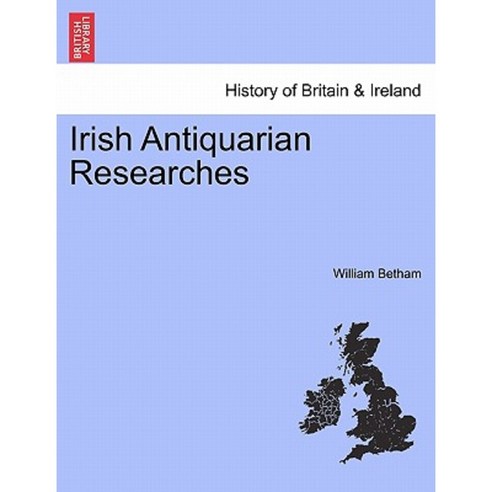 Irish Antiquarian Researches Paperback, British Library, Historical Print Editions