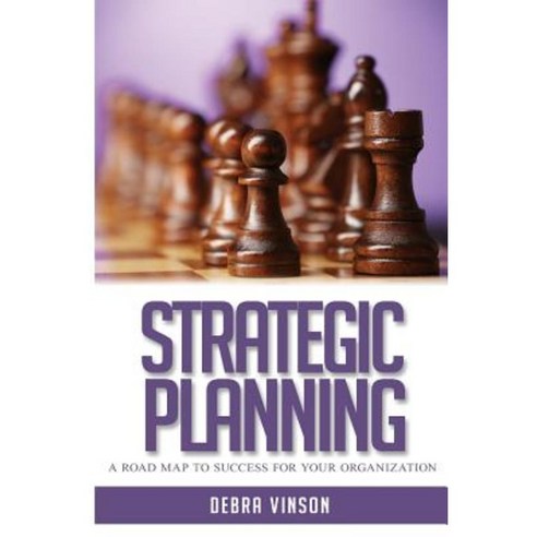 Strategic Planning: A Roadmap to Success Paperback, Createspace Independent Publishing Platform